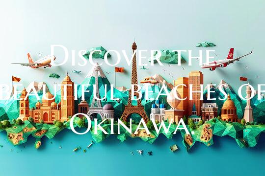 Discover the beautiful beaches of Okinawa.