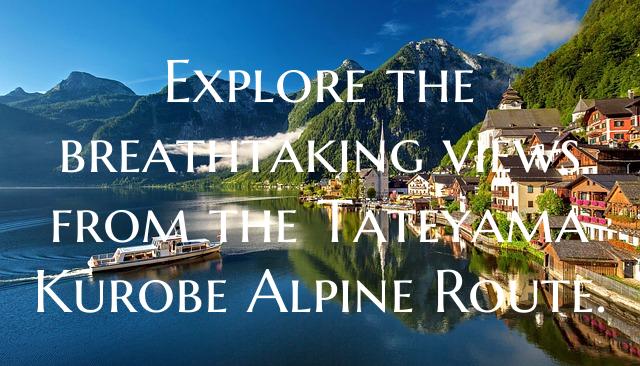 Explore the breathtaking views from the Tateyama Kurobe Alpine Route.